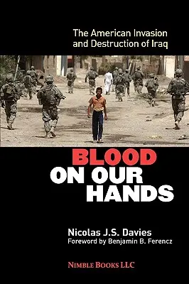 Blut an unseren Händen: Die amerikanische Invasion und Zerstörung des Irak - Blood on Our Hands: The American Invasion and Destruction of Iraq