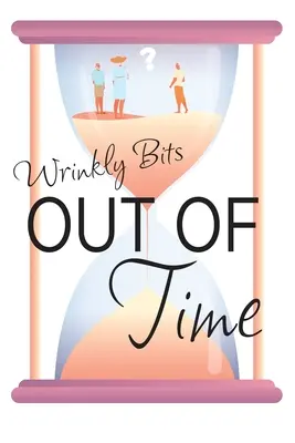 Aus der Zeit gefallen (Faltenbits Buch 2): Eine Senior-Hijinks-Romanze von Wrinkly Bits - Out of Time (Wrinkly Bits Book 2): A Wrinkly Bits Senior Hijinks Romance