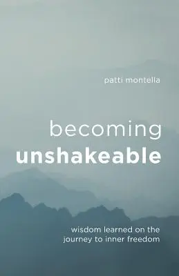 Unerschütterlich werden: Weisheiten auf der Reise zur inneren Freiheit - Becoming Unshakeable: Wisdom Learned on the Journey to Inner Freedom