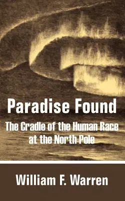 Das gefundene Paradies: Die Wiege der menschlichen Ethnie am Nordpol - Paradise Found: The Cradle of the Human Race at the North Pole