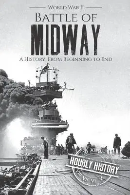 Schlacht von Midway - Zweiter Weltkrieg: Eine Geschichte vom Anfang bis zum Ende - Battle of Midway - World War II: A History From Beginning to End