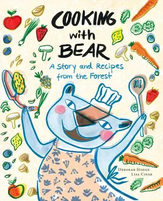 Kochen mit Bären: Eine Geschichte und Rezepte aus dem Wald - Cooking with Bear: A Story and Recipes from the Forest