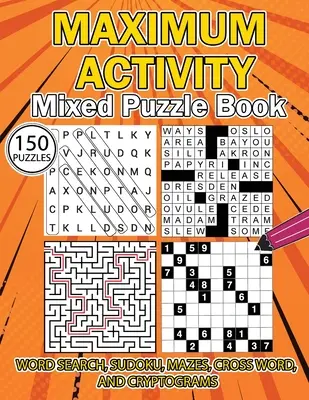 MAXIMUM ACTIVITY Gemischtes Rätselbuch: Vielfältiges Rätselbuch, Wortsuche, Sudoku, Mazes, Kreuzworträtsel und Kryptogramme, 150 einzigartige Rätsel - MAXIMUM ACTIVITY Mixed puzzle book: Variety Puzzles Book, Word Search, Sudoku, Mazes, Cross Words and Cryptograms, 150 unique puzzles