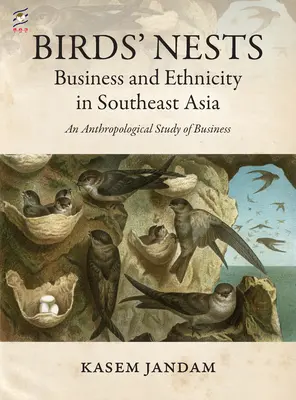 Vogelnester: Wirtschaft und Ethnizität in Südostasien: Eine wirtschaftsanthropologische Studie - Birds' Nests: Business and Ethnicity in Southeast Asia: An Anthropological Study of Business