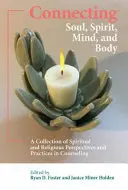 Seele, Geist, Verstand und Körper miteinander verbinden: Eine Sammlung spiritueller und religiöser Perspektiven und Praktiken in der Seelsorge - Connecting Soul, Spirit, Mind, and Body: A Collection of Spiritual and Religious Perspectives and Practices in Counseling