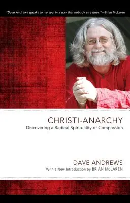 Christus-Anarchie: Die Entdeckung einer radikalen Spiritualität des Mitgefühls - Christi-Anarchy: Discovering a Radical Sprituality of Compassion