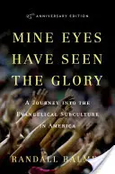 Meine Augen haben die Herrlichkeit gesehen: Eine Reise in die evangelikale Subkultur in Amerika - Mine Eyes Have Seen the Glory: A Journey Into the Evangelical Subculture in America