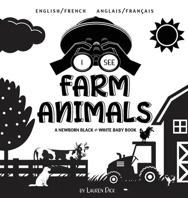 Ich sehe Bauernhoftiere: Zweisprachig (Englisch / Französisch) (Anglais / Franais) Ein schwarz-weißes Babybuch für Neugeborene - I See Farm Animals: Bilingual (English / French) (Anglais / Franais) A Newborn Black & White Baby Book