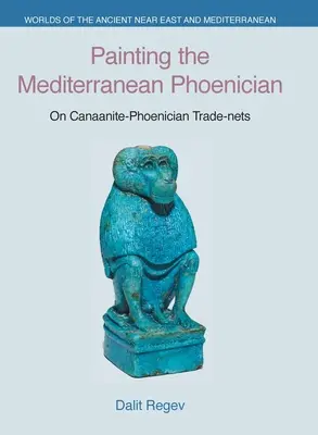 Die phönizische Malerei des Mittelmeers: Über kanaanitisch-phönizische Handelsnetze - Painting the Mediterranean Phoenician: On Canaanite-Phoenician Trade-Nets