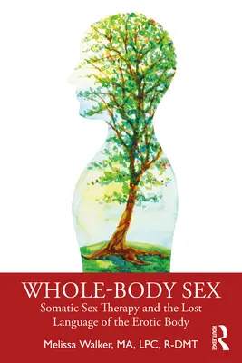 Ganzkörperlicher Sex: Somatische Sexualtherapie und die verlorene Sprache des erotischen Körpers - Whole-Body Sex: Somatic Sex Therapy and the Lost Language of the Erotic Body