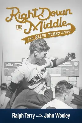 Genau in der Mitte: Die Geschichte von Ralph Terry - Right down the Middle: The Ralph Terry Story