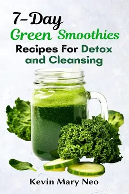 7-Tage-Rezepte für grüne Smoothies zum Entgiften und Reinigen - 7-Day Green Smoothie Recipes for Detox and Cleansing