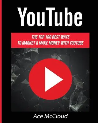 YouTube: Die 100 besten Wege zur Vermarktung und zum Geldverdienen mit YouTube - YouTube: The Top 100 Best Ways To Market & Make Money With YouTube