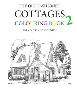 The Old Fashioned Cottages Malbuch 2 - The Old Fashioned Cottages Colouring Book 2