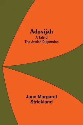 Adonijah: Eine Geschichte der jüdischen Dispersion. - Adonijah: A Tale of the Jewish Dispersion.