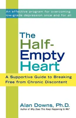 Das halbleere Herz: Ein Leitfaden zur Befreiung von chronischer Unzufriedenheit - The Half-Empty Heart: A Supportive Guide to Breaking Free from Chronic Discontent