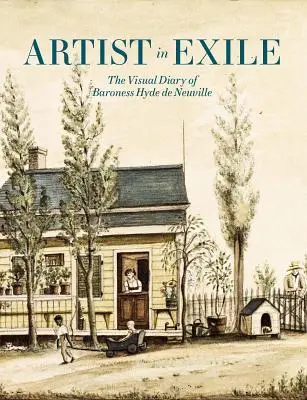 Künstler im Exil: Das visuelle Tagebuch der Baronin Hyde de Neuville - Artist in Exile: The Visual Diary of Baroness Hyde de Neuville
