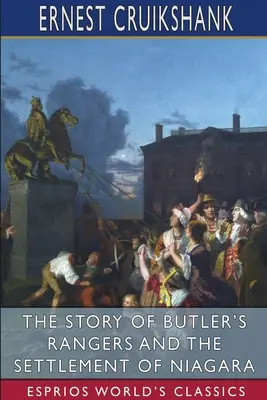Die Geschichte der Butler's Rangers und der Besiedlung des Niagara (Esprios Classics) - The Story of Butler's Rangers and the Settlement of Niagara (Esprios Classics)