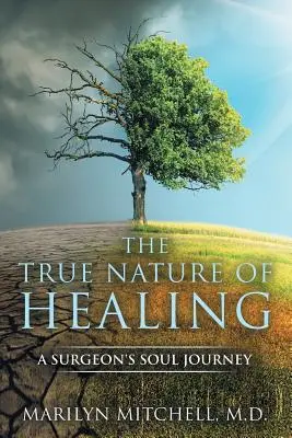 Die wahre Natur des Heilens: Die Seelenreise eines Chirurgen - The True Nature of Healing: A Surgeon's Soul Journey