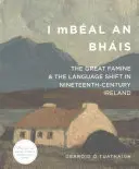 I Mbal an Bhis: Die große Hungersnot und der Sprachwandel im Irland des neunzehnten Jahrhunderts - I Mbal an Bhis: The Great Famine and the Language Shift in Nineteenth-Century Ireland