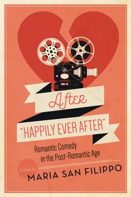 Nach Happily Ever After: Romantische Komödie im post-romantischen Zeitalter - After Happily Ever After: Romantic Comedy in the Post-Romantic Age