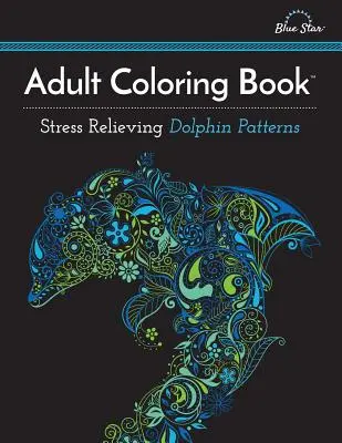 Malbuch für Erwachsene: Stressabbauende Delphin-Muster - Adult Coloring Book: Stress Relieving Dolphin Patterns
