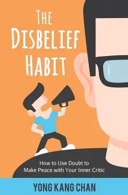 The Disbelief Habit: Wie Sie mit Zweifeln Frieden mit Ihrem inneren Kritiker schließen - The Disbelief Habit: How to Use Doubt to Make Peace with Your Inner Critic