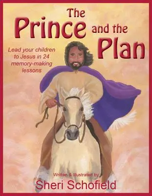 Der Prinz und der Plan: Führen Sie Ihre Kinder in 24 einprägsamen Lektionen zu Jesus - The Prince and the Plan: Lead Your Children to Jesus in 24 Memory-Making Lessons