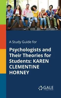 Ein Studienführer für Psychologen und ihre Theorien für Studenten: Karen Clementine Horney - A Study Guide for Psychologists and Their Theories for Students: Karen Clementine Horney