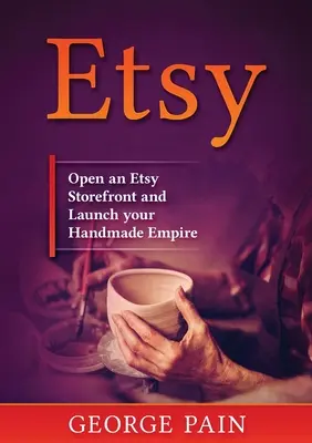 Etsy: Eröffnen Sie ein Etsy-Schaufenster und starten Sie Ihr handgemachtes Imperium - Etsy: Open an Etsy Storefront and Launch your Handmade Empire