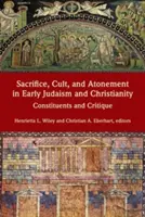 Opfer, Kult und Sühne im frühen Judentum und Christentum: Konstituierung und Kritik - Sacrifice, Cult, and Atonement in Early Judaism and Christianity: Constituents and Critique
