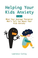 Helping Your Kids Anxiety 2 In 1: Was Ihr durchschnittlicher Therapeut Ihnen nicht über die Ängste Ihrer Kinder erzählen wird - Helping Your Kids Anxiety 2 In 1: What Your Average Therapist Won't Tell You About Your Kids Anxiety