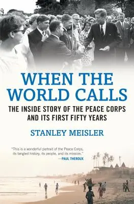 Wenn die Welt ruft: Die Innengeschichte des Friedenskorps und seiner ersten fünfzig Jahre - When the World Calls: The Inside Story of the Peace Corps and Its First Fifty Years