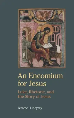 Ein Enkomium für Jesus: Lukas, die Rhetorik und die Geschichte von Jesus - An Encomium for Jesus: Luke, Rhetoric, and the Story of Jesus