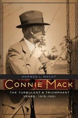 Connie Mack: Die turbulenten und triumphalen Jahre, 1915-1931 - Connie Mack: The Turbulent and Triumphant Years, 1915-1931