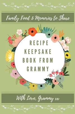 Recipe Keepsake Book From Grammy: Family Food Memories to Share - Recipe keepsake Book From Grammy: Family Food Memories to Share