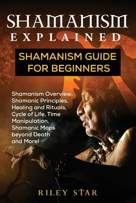 Schamanismus Erklärt: Schamanismus-Leitfaden für Einsteiger - Shamanism Explained: Shamanism Guide for Beginners