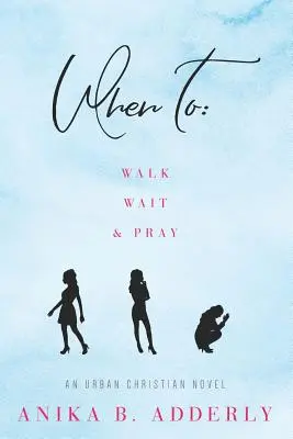 Wann gehen, warten und beten: Ein christlicher Stadtroman: Gehen, warten und beten - When To Walk, Wait and Pray: An Urban Christian Novel: Walk, Wait and Pray