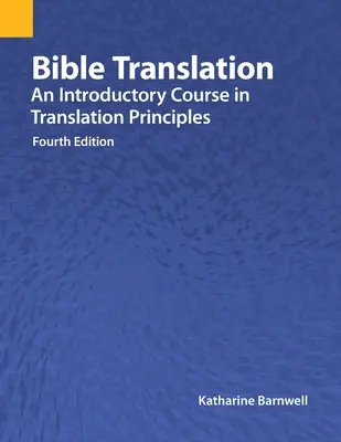 Bibelübersetzung: Ein Einführungskurs in die Prinzipien der Übersetzung, Vierte Auflage - Bible Translation: An Introductory Course in Translation Principles, Fourth Edition