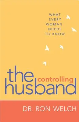 Der kontrollierende Ehemann: Was jede Frau wissen muss - Controlling Husband: What Every Woman Needs to Know