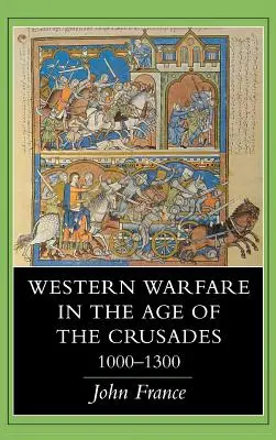 Westliche Kriegsführung im Zeitalter der Kreuzzüge, 1000 1300 - Western Warfare in the Age of the Crusades, 1000 1300