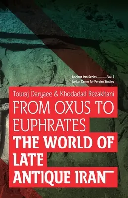 Vom Oxus zum Euphrat: Die Welt des spätantiken Iran - From Oxus to Euphrates: The World of Late Antique Iran