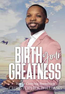 Entfalte deine Großartigkeit - Birth Your Greatness