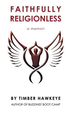 Treu religionslos: Ein Memoir über das Loslassen des Bedürfnisses zu wissen - Faithfully Religionless: A memoir about letting go of the need to know