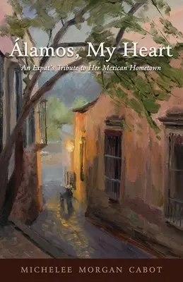 lamos, mein Herz: Die Hommage einer Auswanderin an ihre mexikanische Heimatstadt - lamos, My Heart: An Expat's Tribute to Her Mexican Hometown