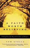 Ein Glaube, der es wert ist, geglaubt zu werden: Neues Leben jenseits der Regeln der Religion finden - A Faith Worth Believing: Finding New Life Beyond the Rules of Religion