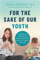 Unserer Jugend zuliebe: Die Sicht eines Therapeuten auf die Familienerziehung in der heutigen Kultur - For the Sake of Our Youth: A Therapist's Perspective on Raising Your Family in Today's Culture