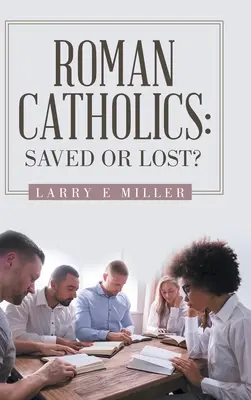 Römisch-katholisch: Gerettet oder verloren? - Roman Catholics: Saved or Lost?