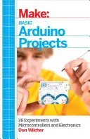 Grundlegende Arduino-Projekte: 26 Experimente mit Mikrocontrollern und Elektronik - Basic Arduino Projects: 26 Experiments with Microcontrollers and Electronics