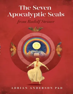 Die sieben apokalyptischen Siegel: Von Rudolf Steiner - The Seven Apocalyptic Seals: From Rudolf Steiner